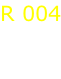 R 004