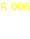 R 006